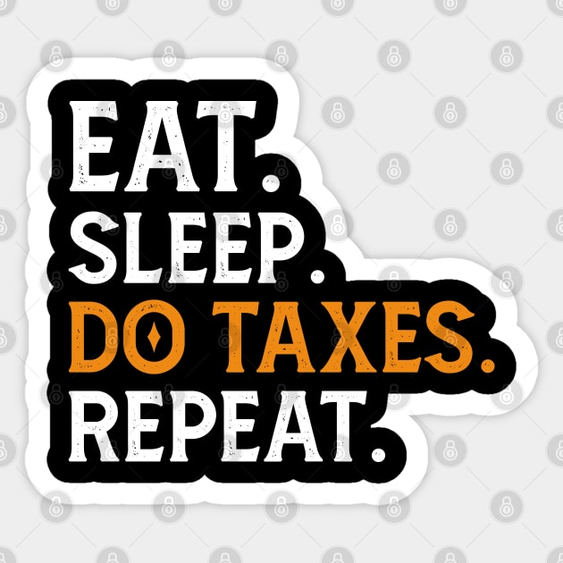 Eat Sleep Do Taxes repeat Sticker by Mr.Speak